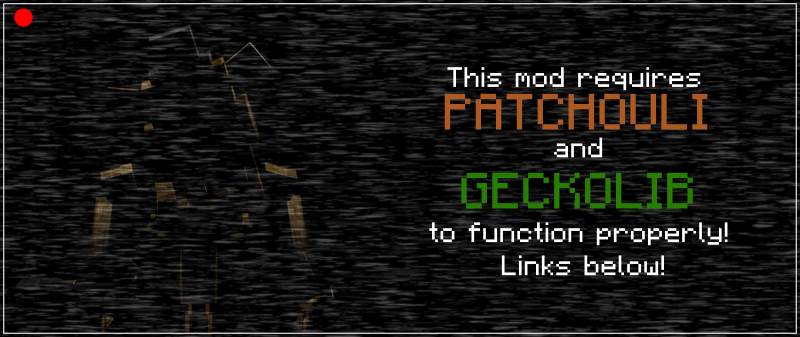 Latest versions require GeckoLib and Patchouli!